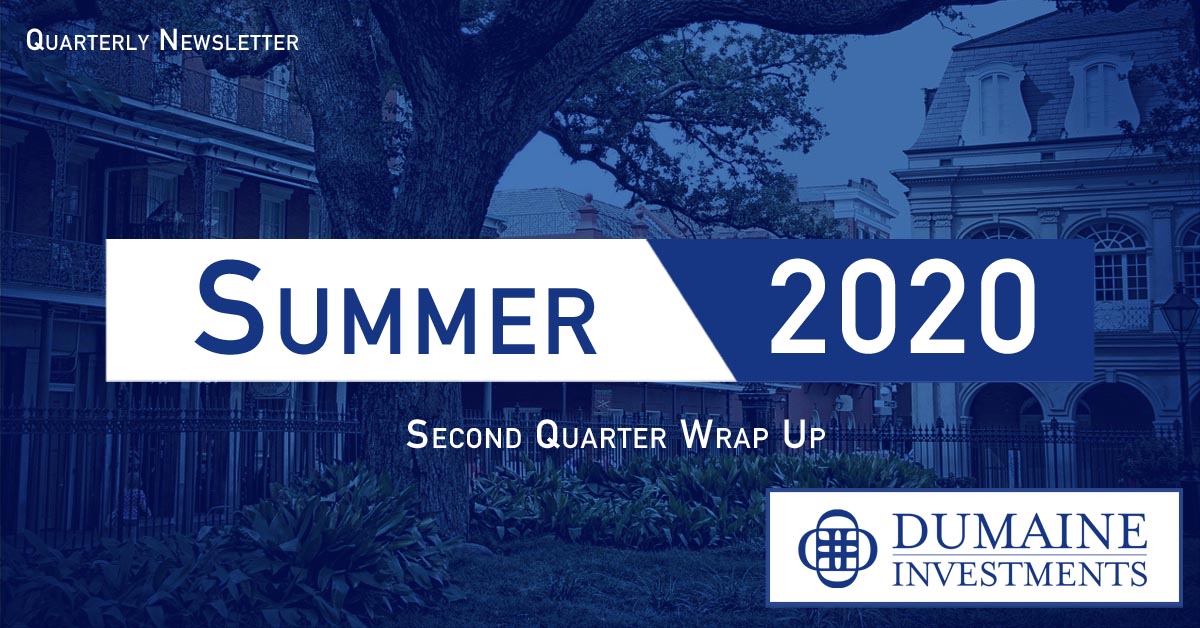 Summer 2020 - Dumaine Investments Financial Planning & Wealth Management Quarterly Newsletter - Dumaine Investments New Orleans Financial Planning, Wealth Management, and Investments Advice